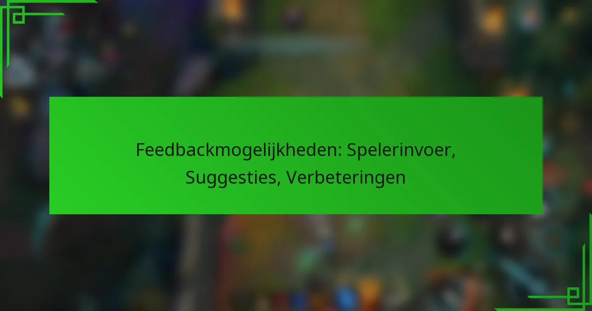 Feedbackmogelijkheden: Spelerinvoer, Suggesties, Verbeteringen