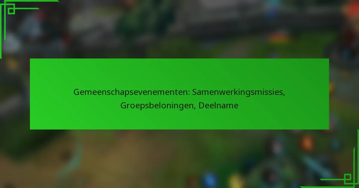 Gemeenschapsevenementen: Samenwerkingsmissies, Groepsbeloningen, Deelname