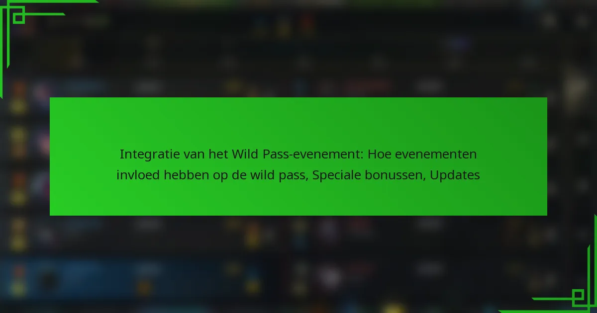 Integratie van het Wild Pass-evenement: Hoe evenementen invloed hebben op de wild pass, Speciale bonussen, Updates