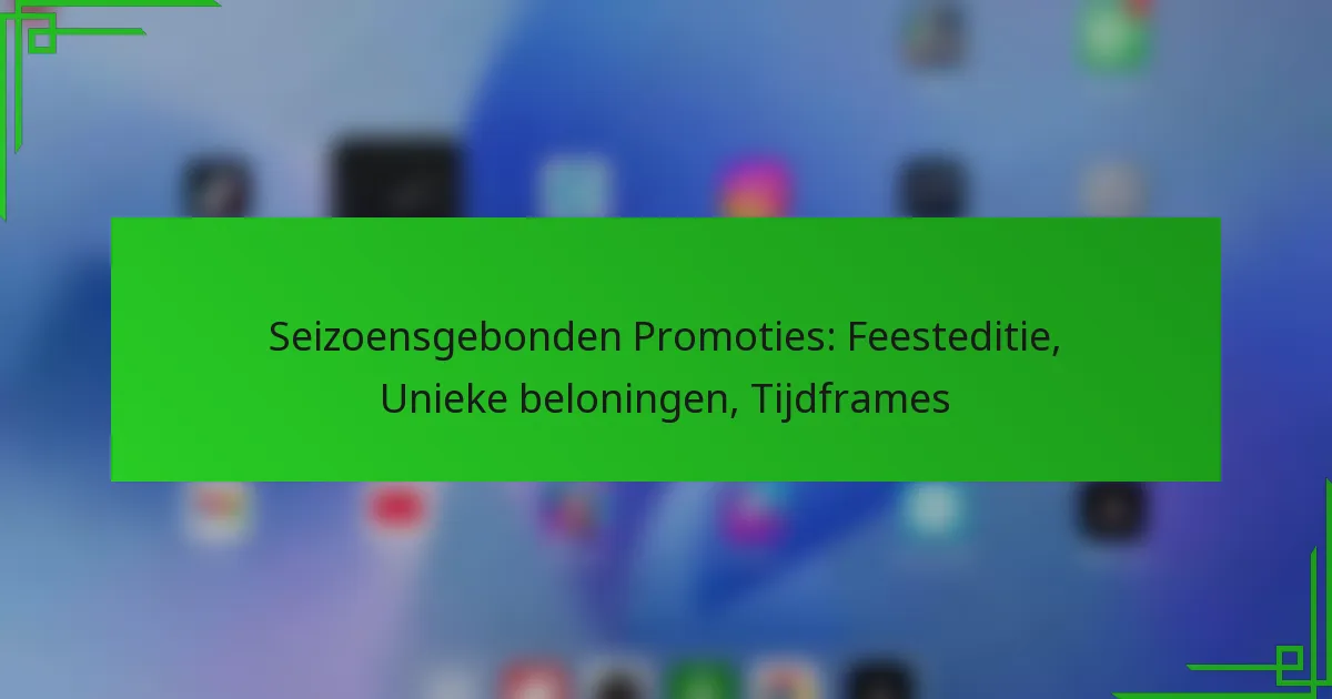 Seizoensgebonden Promoties: Feesteditie, Unieke beloningen, Tijdframes