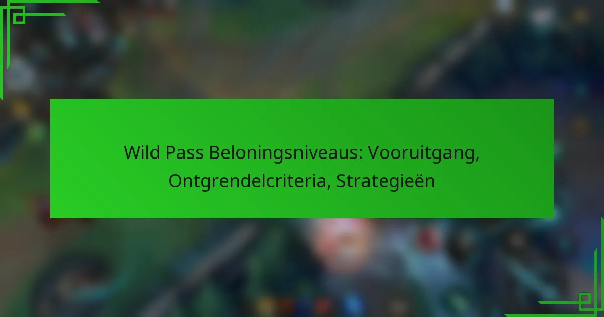 Wild Pass Beloningsniveaus: Vooruitgang, Ontgrendelcriteria, Strategieën