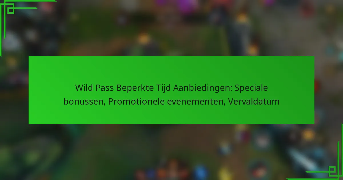 Wild Pass Beperkte Tijd Aanbiedingen: Speciale bonussen, Promotionele evenementen, Vervaldatum