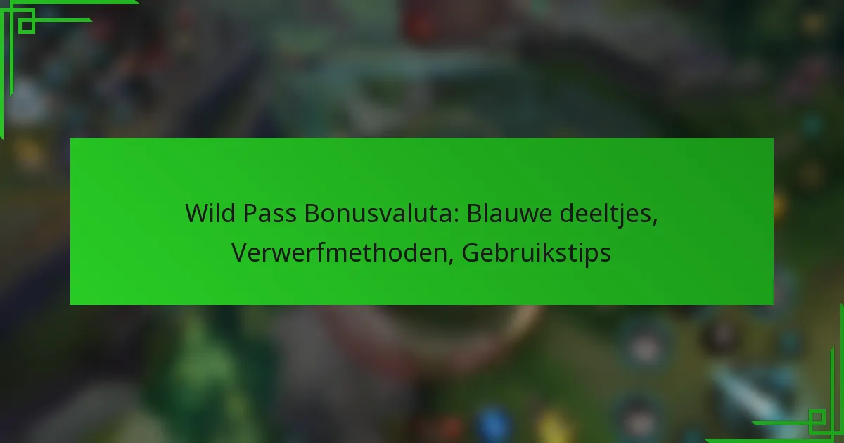 Wild Pass Bonusvaluta: Blauwe deeltjes, Verwerfmethoden, Gebruikstips