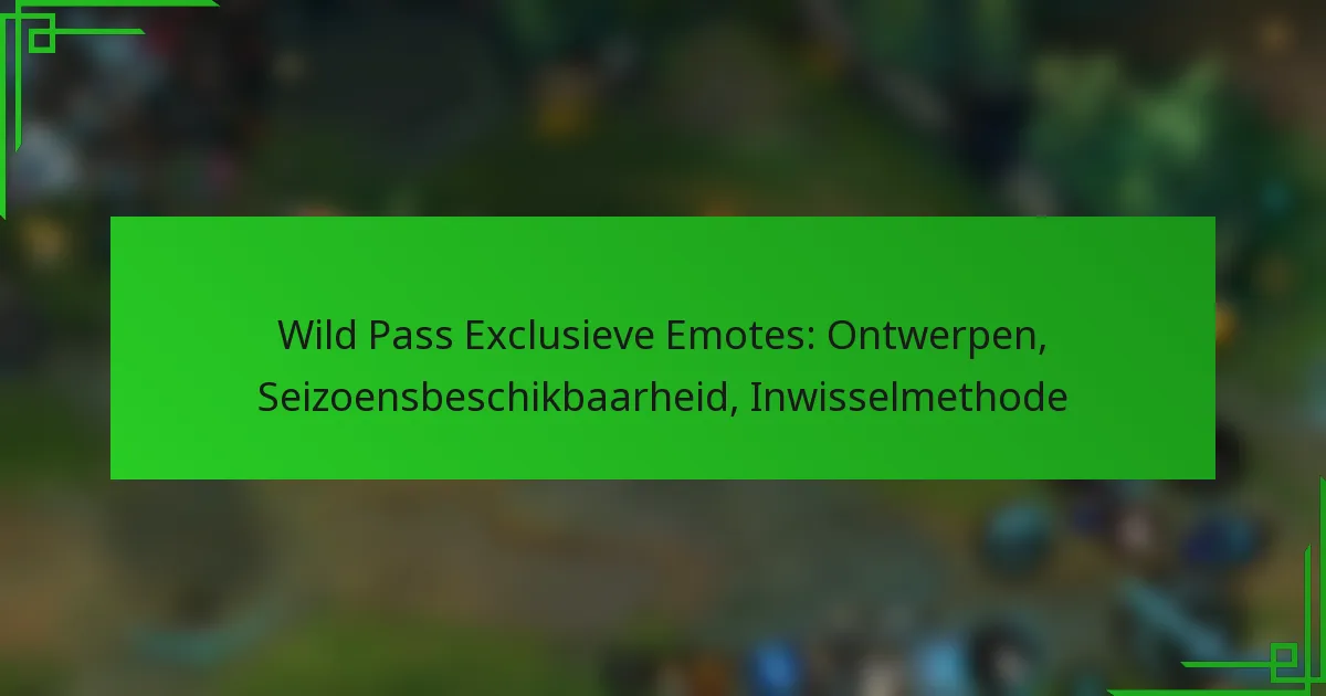 Wild Pass Exclusieve Emotes: Ontwerpen, Seizoensbeschikbaarheid, Inwisselmethode
