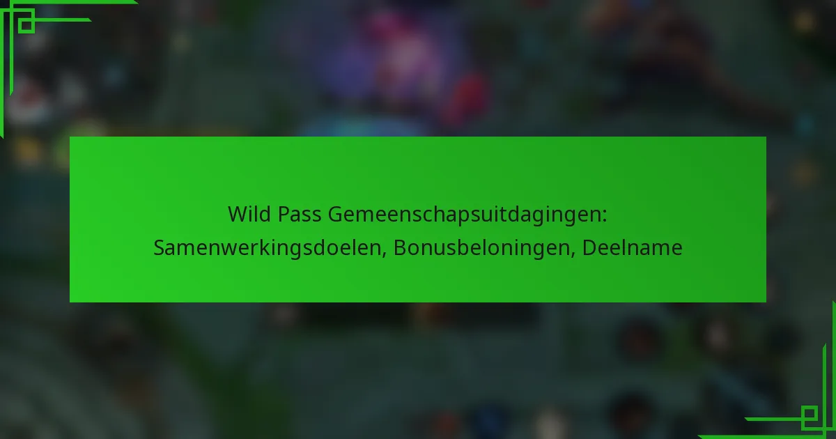 Wild Pass Gemeenschapsuitdagingen: Samenwerkingsdoelen, Bonusbeloningen, Deelname