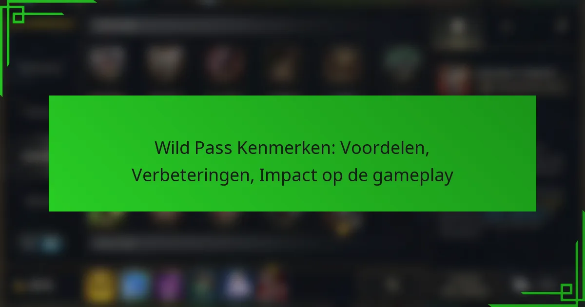 Wild Pass Kenmerken: Voordelen, Verbeteringen, Impact op de gameplay