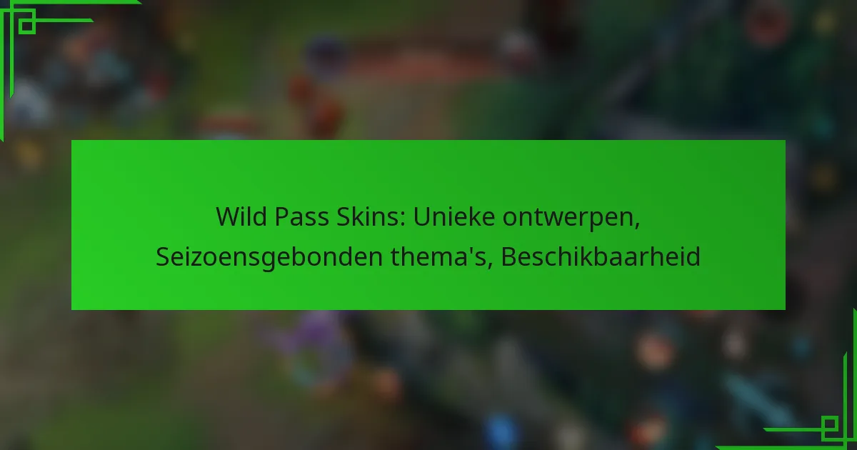 Wild Pass Skins: Unieke ontwerpen, Seizoensgebonden thema’s, Beschikbaarheid