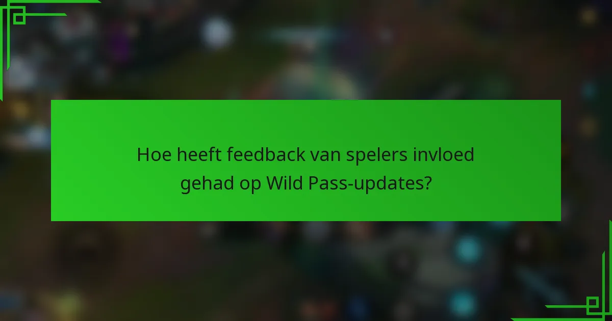Hoe heeft feedback van spelers invloed gehad op Wild Pass-updates?