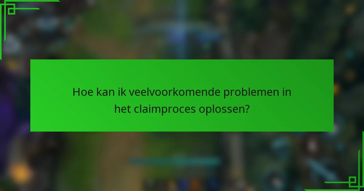 Hoe kan ik veelvoorkomende problemen in het claimproces oplossen?