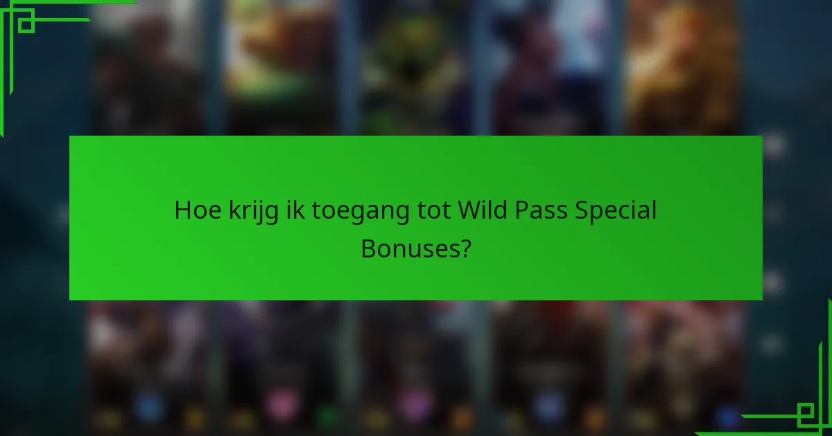 Hoe krijg ik toegang tot Wild Pass Special Bonuses?