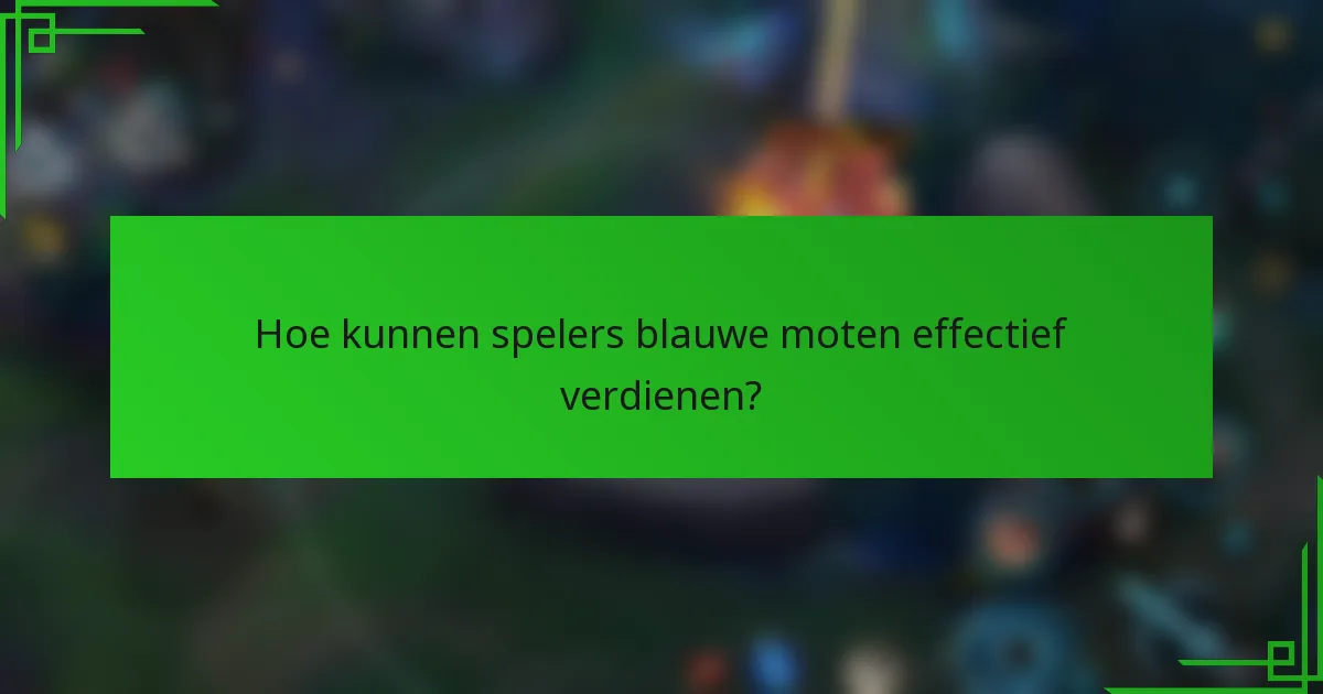 Hoe kunnen spelers blauwe moten effectief verdienen?