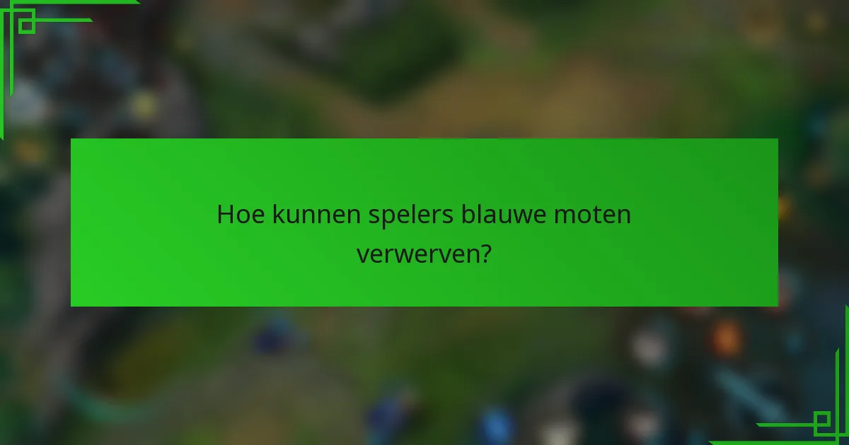 Hoe kunnen spelers blauwe moten verwerven?