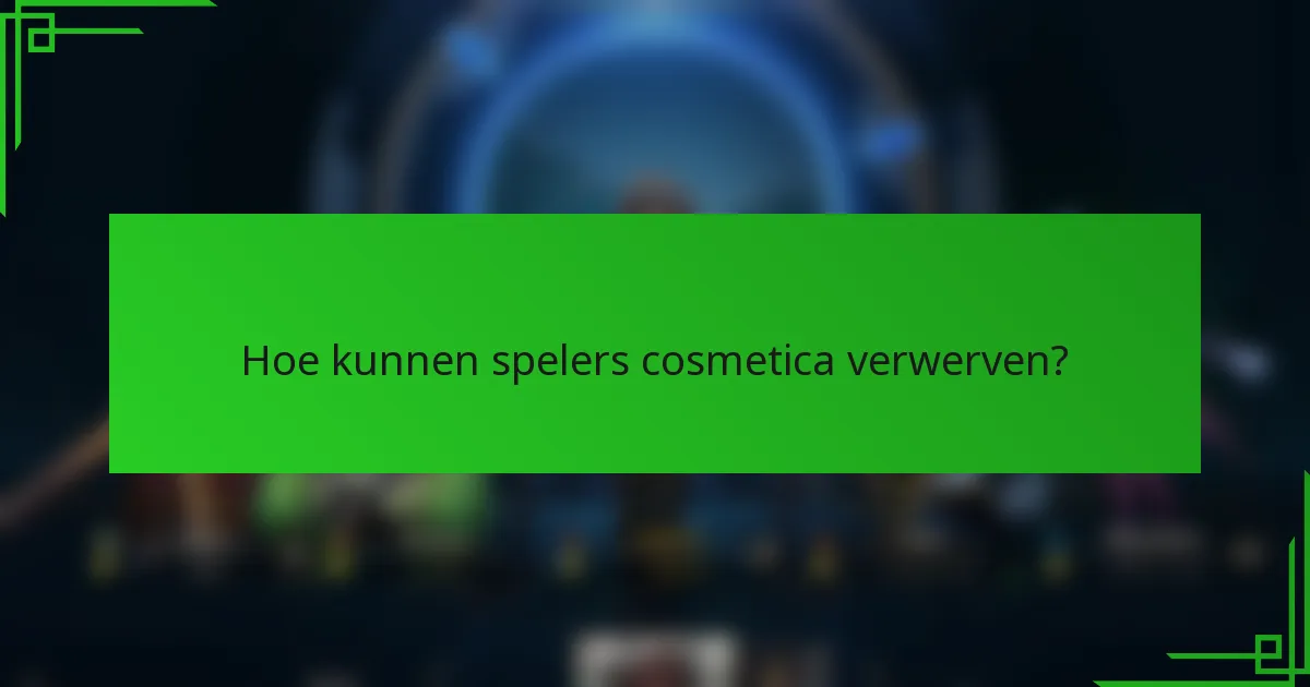 Hoe kunnen spelers cosmetica verwerven?