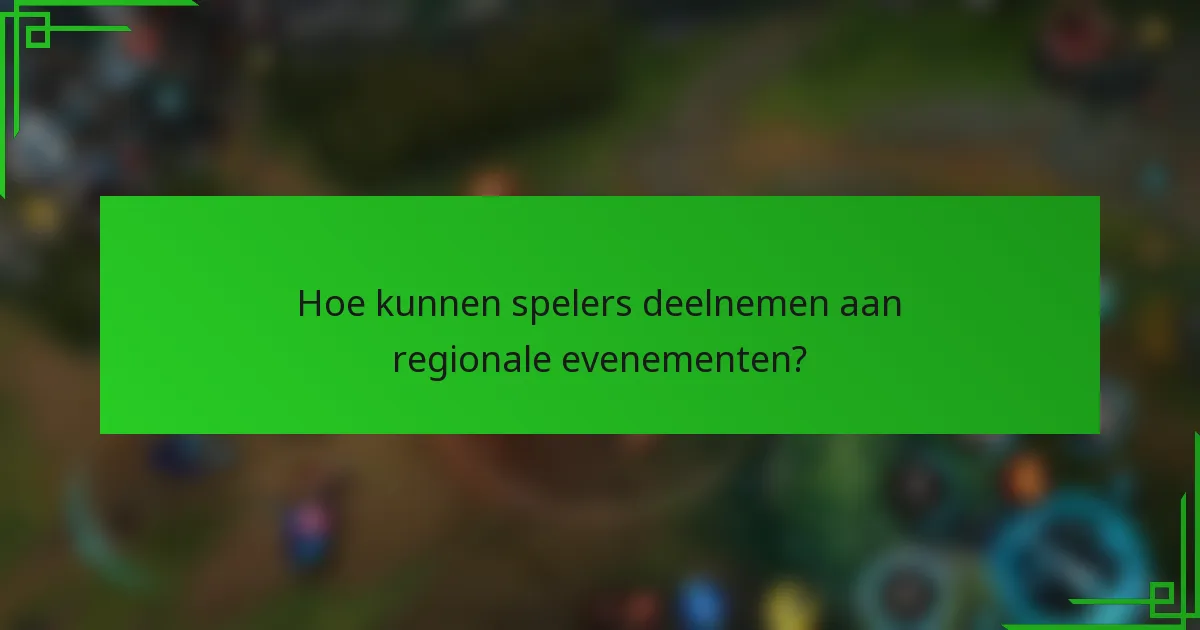 Hoe kunnen spelers deelnemen aan regionale evenementen?