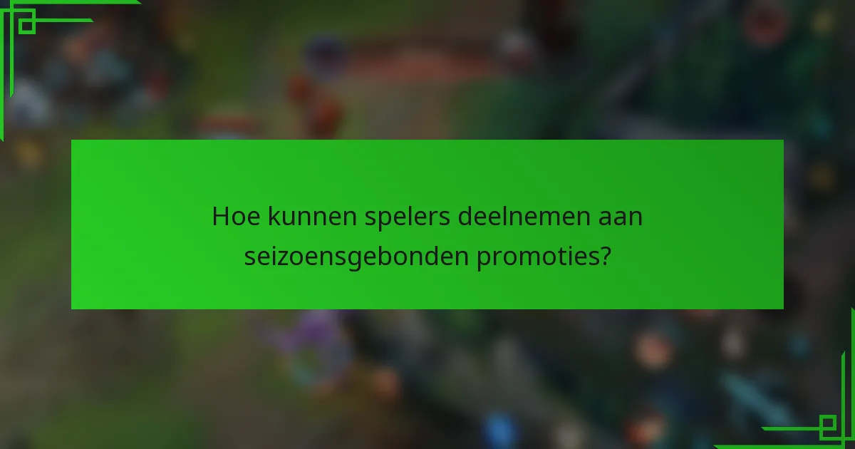 Hoe kunnen spelers deelnemen aan seizoensgebonden promoties?