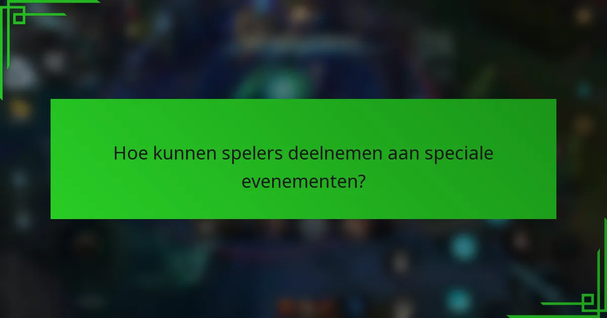 Hoe kunnen spelers deelnemen aan speciale evenementen?