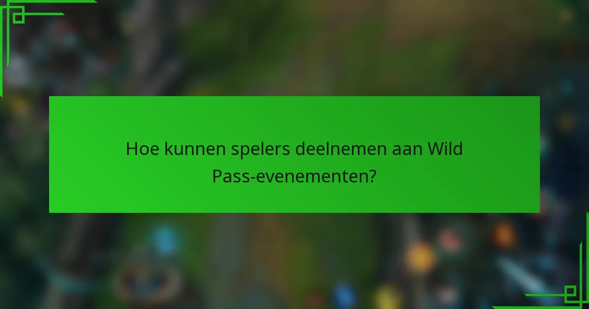 Hoe kunnen spelers deelnemen aan Wild Pass-evenementen?