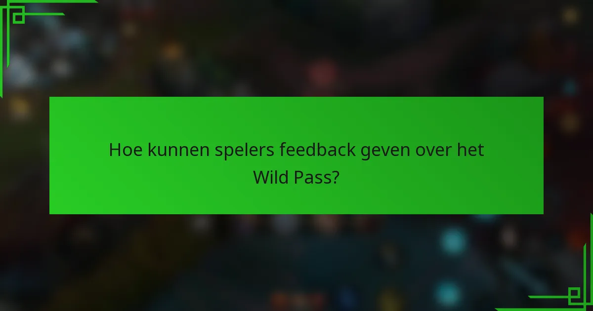 Hoe kunnen spelers feedback geven over het Wild Pass?