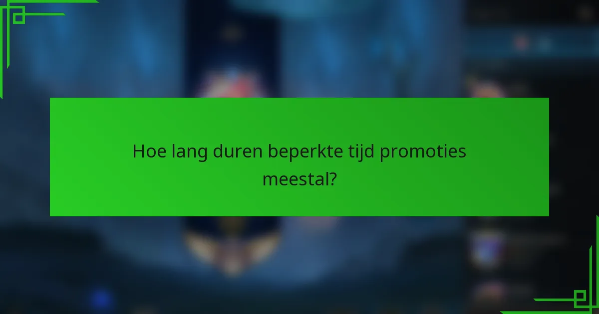 Hoe lang duren beperkte tijd promoties meestal?