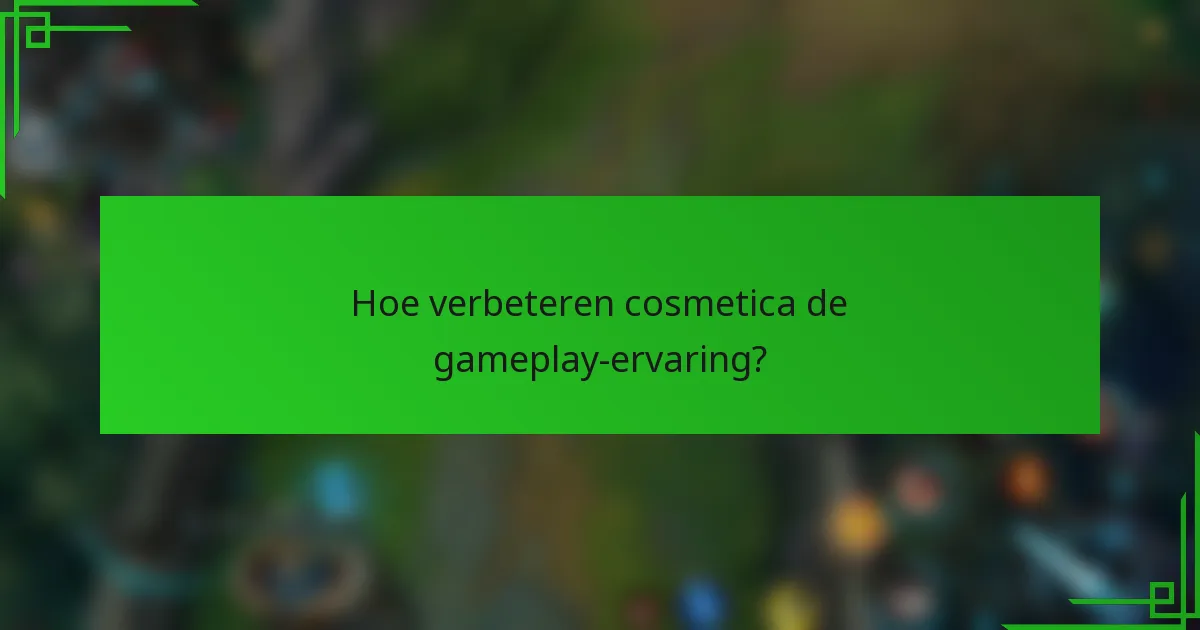 Hoe verbeteren cosmetica de gameplay-ervaring?