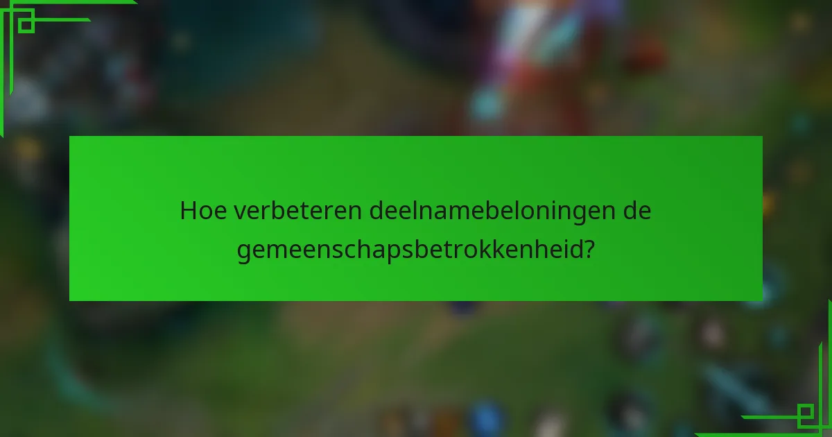 Hoe verbeteren deelnamebeloningen de gemeenschapsbetrokkenheid?