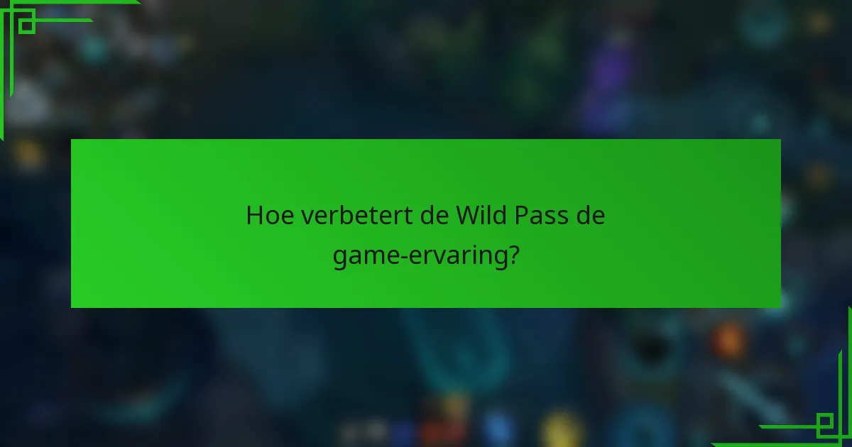 Hoe verbetert de Wild Pass de game-ervaring?