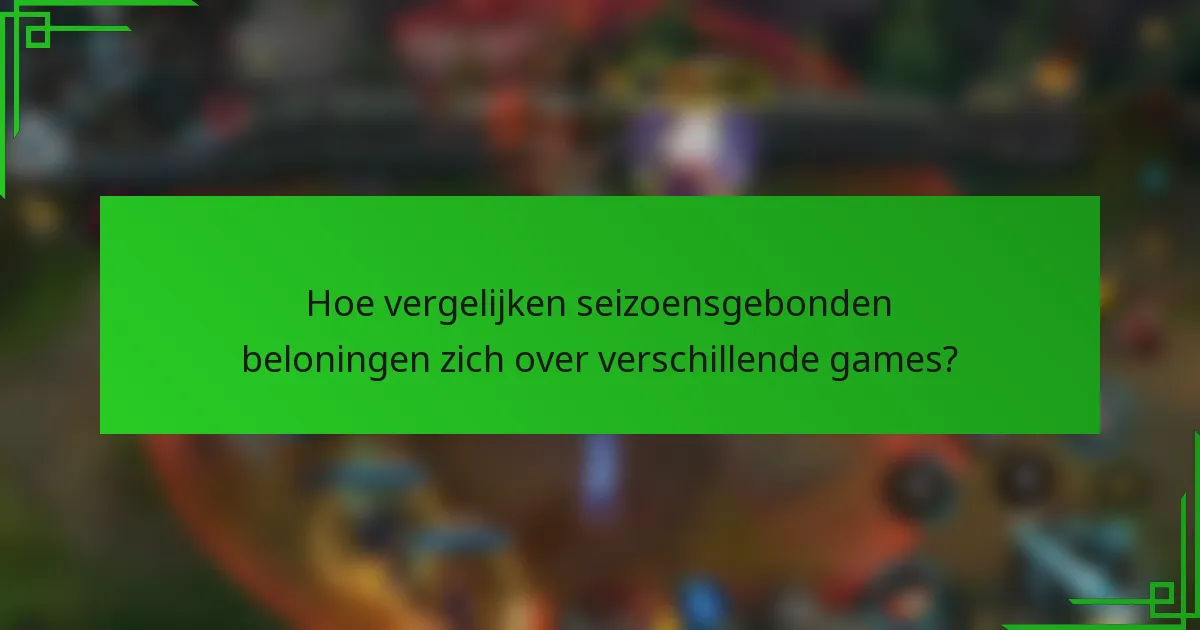 Hoe vergelijken seizoensgebonden beloningen zich over verschillende games?