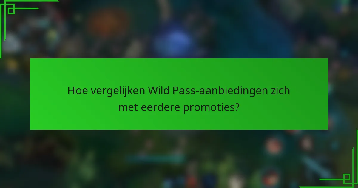 Hoe vergelijken Wild Pass-aanbiedingen zich met eerdere promoties?