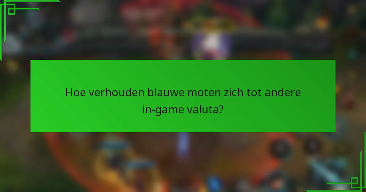 Hoe verhouden blauwe moten zich tot andere in-game valuta?