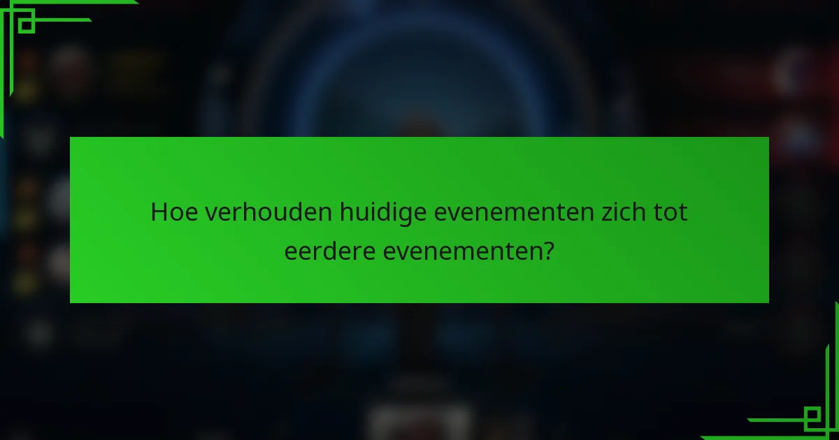 Hoe verhouden huidige evenementen zich tot eerdere evenementen?