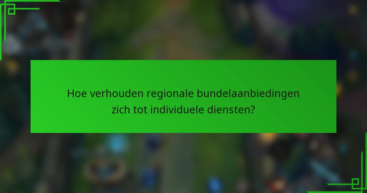 Hoe verhouden regionale bundelaanbiedingen zich tot individuele diensten?