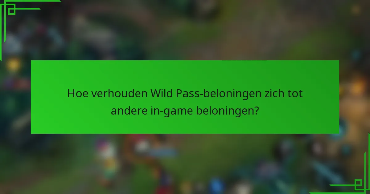 Hoe verhouden Wild Pass-beloningen zich tot andere in-game beloningen?