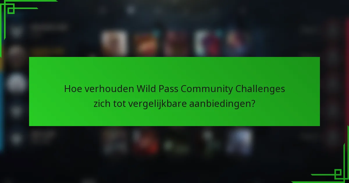 Hoe verhouden Wild Pass Community Challenges zich tot vergelijkbare aanbiedingen?