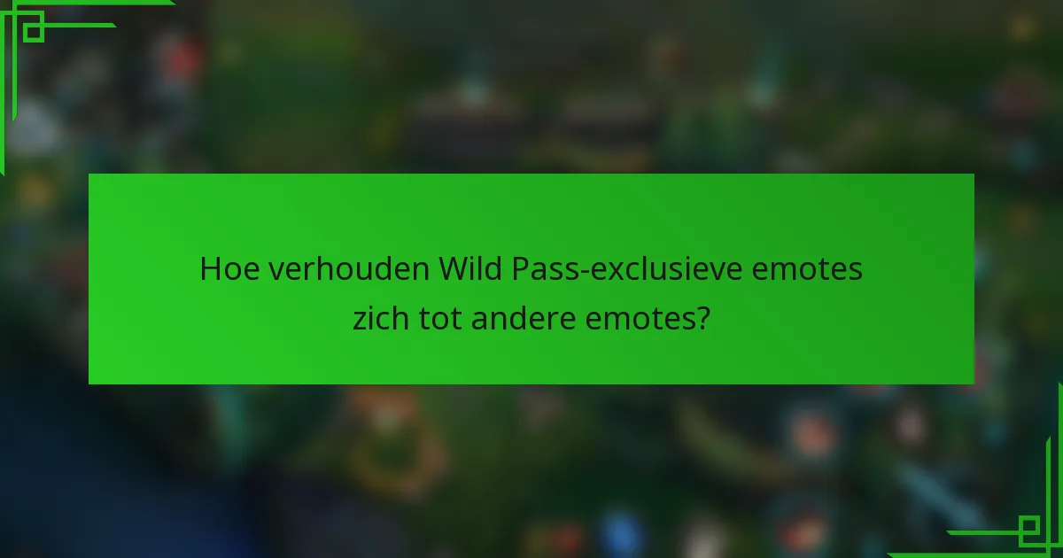 Hoe verhouden Wild Pass-exclusieve emotes zich tot andere emotes?