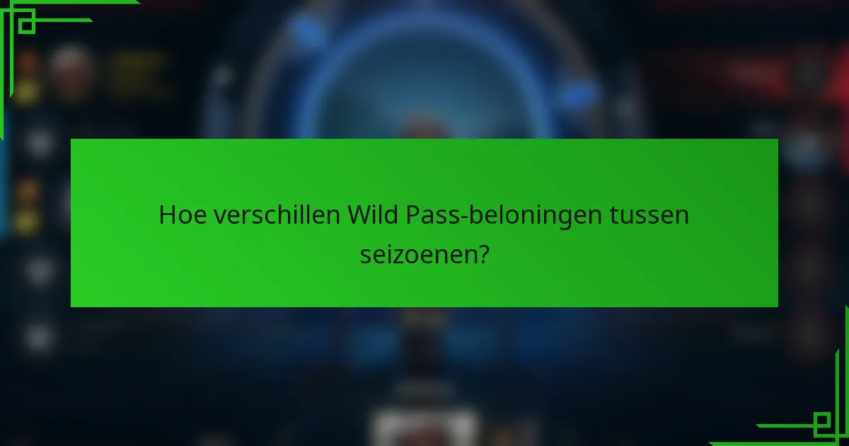 Hoe verschillen Wild Pass-beloningen tussen seizoenen?
