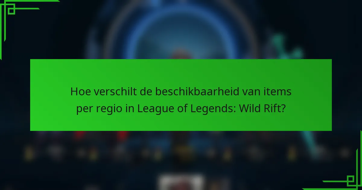 Hoe verschilt de beschikbaarheid van items per regio in League of Legends: Wild Rift?
