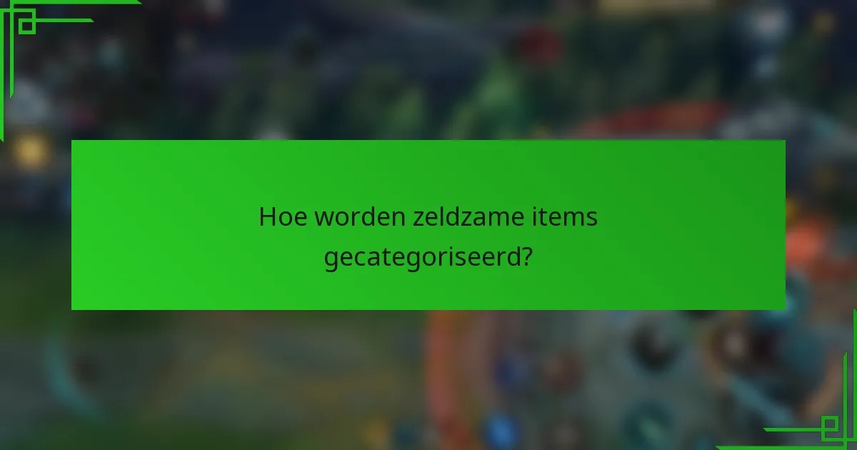 Hoe worden zeldzame items gecategoriseerd?