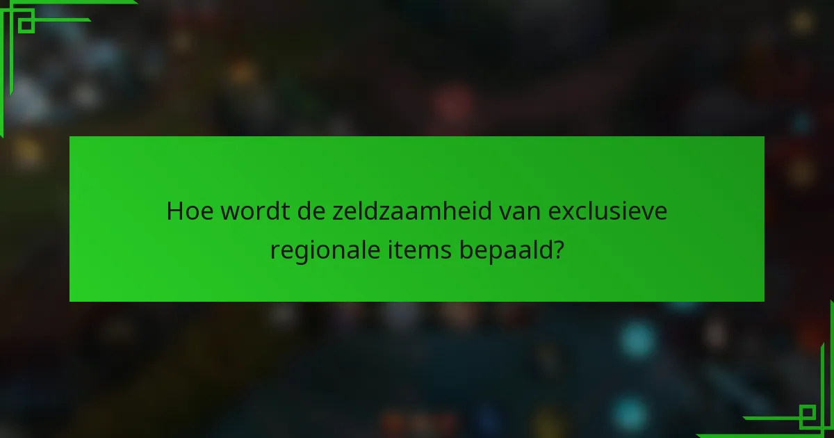 Hoe wordt de zeldzaamheid van exclusieve regionale items bepaald?
