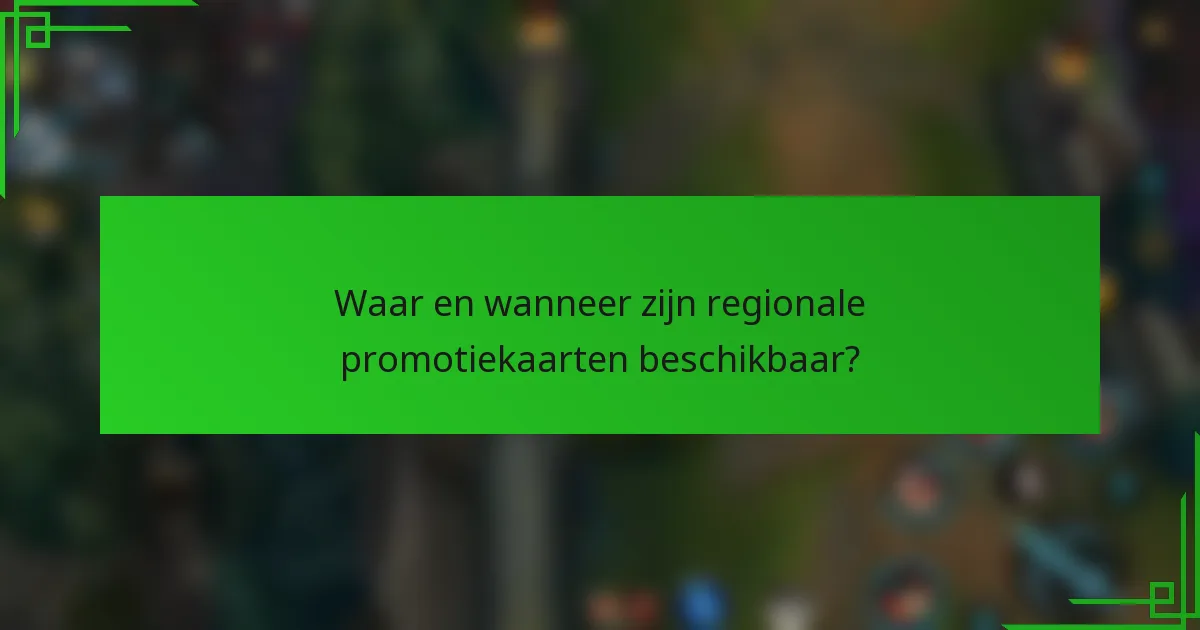 Waar en wanneer zijn regionale promotiekaarten beschikbaar?