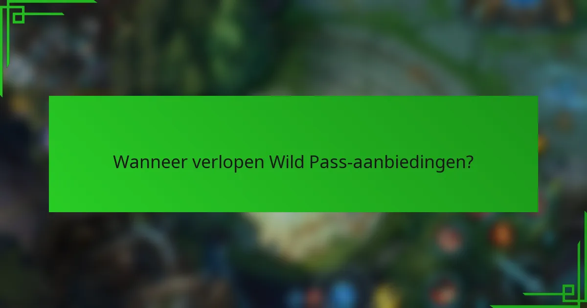 Wanneer verlopen Wild Pass-aanbiedingen?