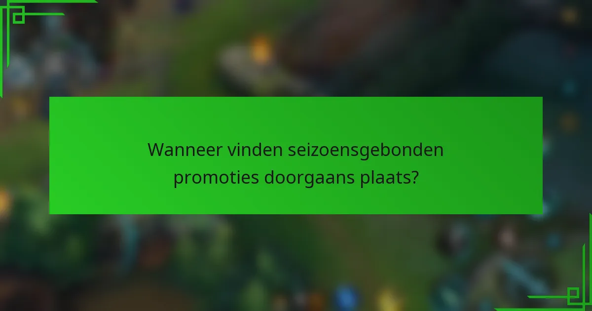 Wanneer vinden seizoensgebonden promoties doorgaans plaats?