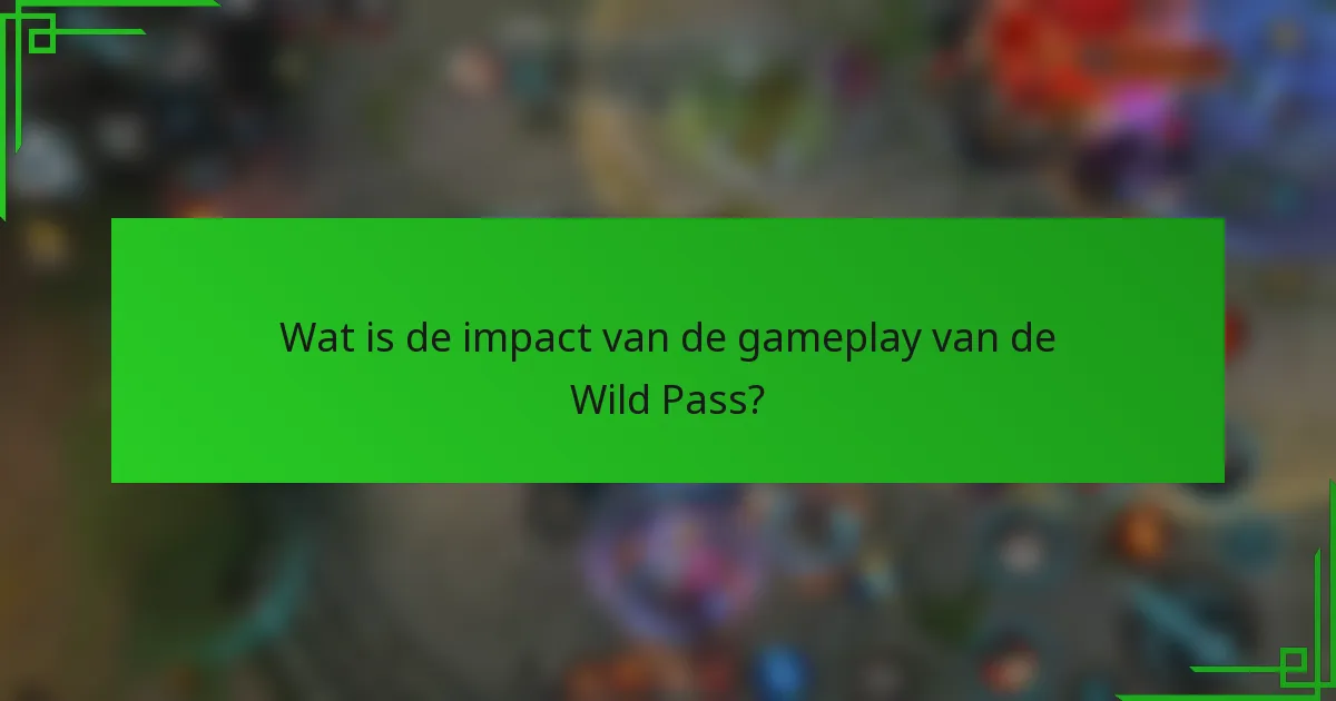Wat is de impact van de gameplay van de Wild Pass?