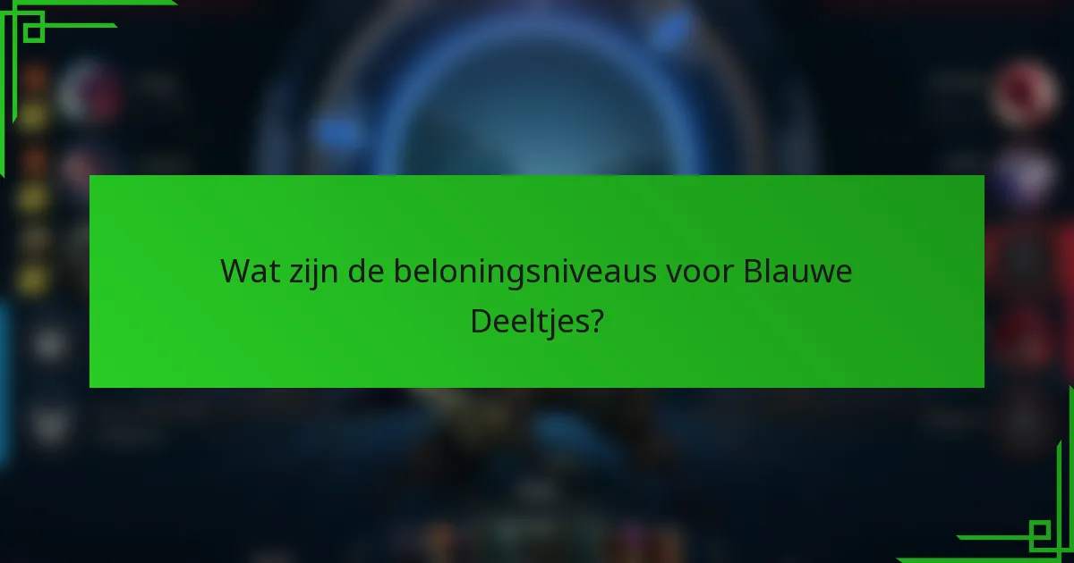 Wat zijn de beloningsniveaus voor Blauwe Deeltjes?