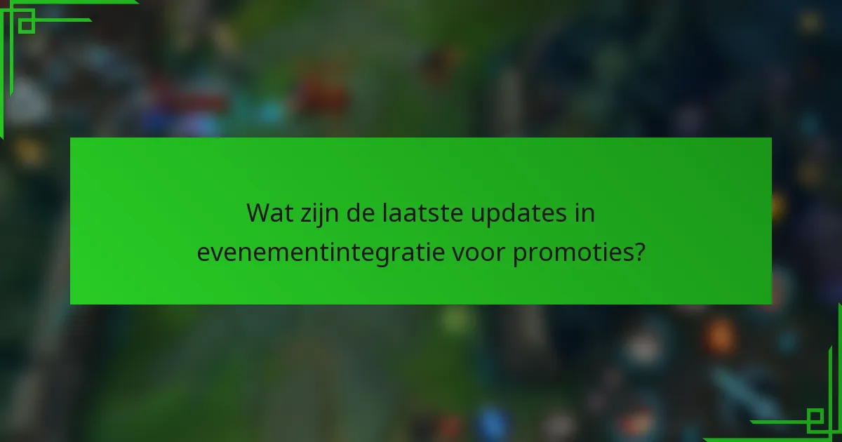 Wat zijn de laatste updates in evenementintegratie voor promoties?