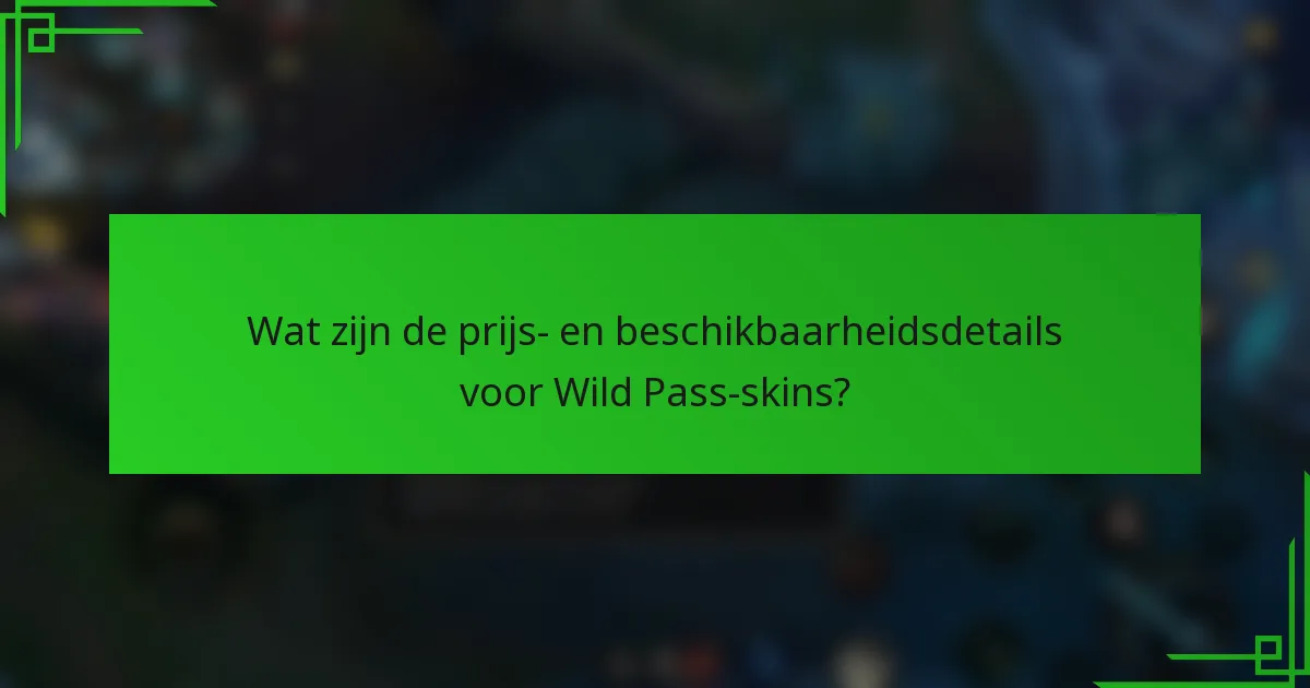 Wat zijn de prijs- en beschikbaarheidsdetails voor Wild Pass-skins?