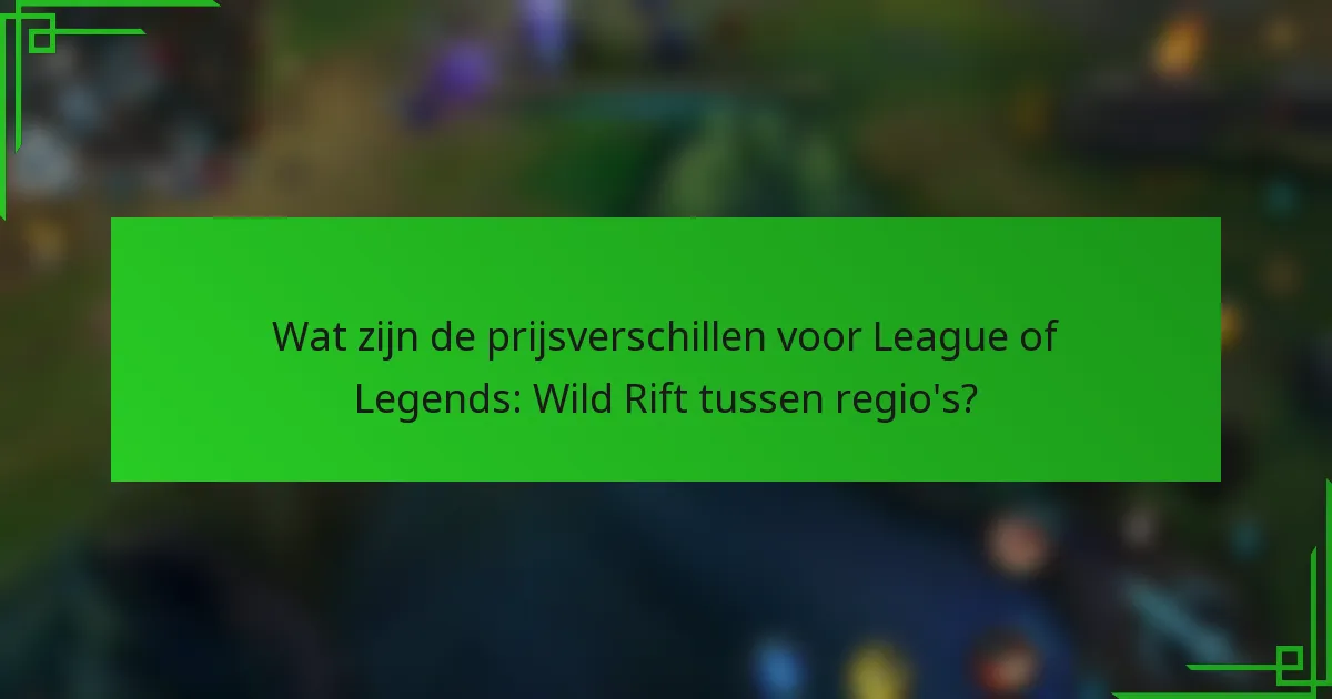 Wat zijn de prijsverschillen voor League of Legends: Wild Rift tussen regio's?