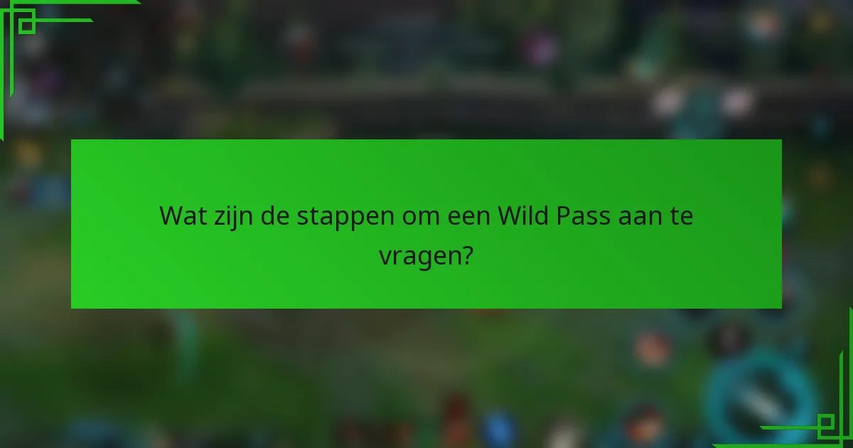 Wat zijn de stappen om een Wild Pass aan te vragen?
