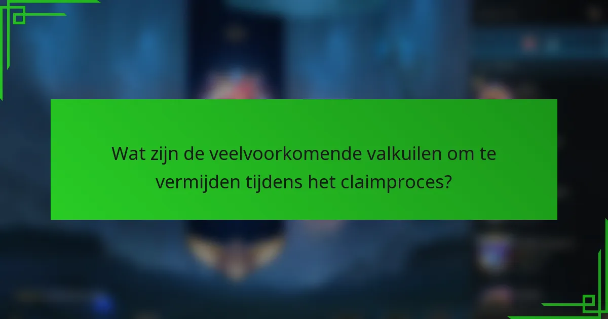 Wat zijn de veelvoorkomende valkuilen om te vermijden tijdens het claimproces?