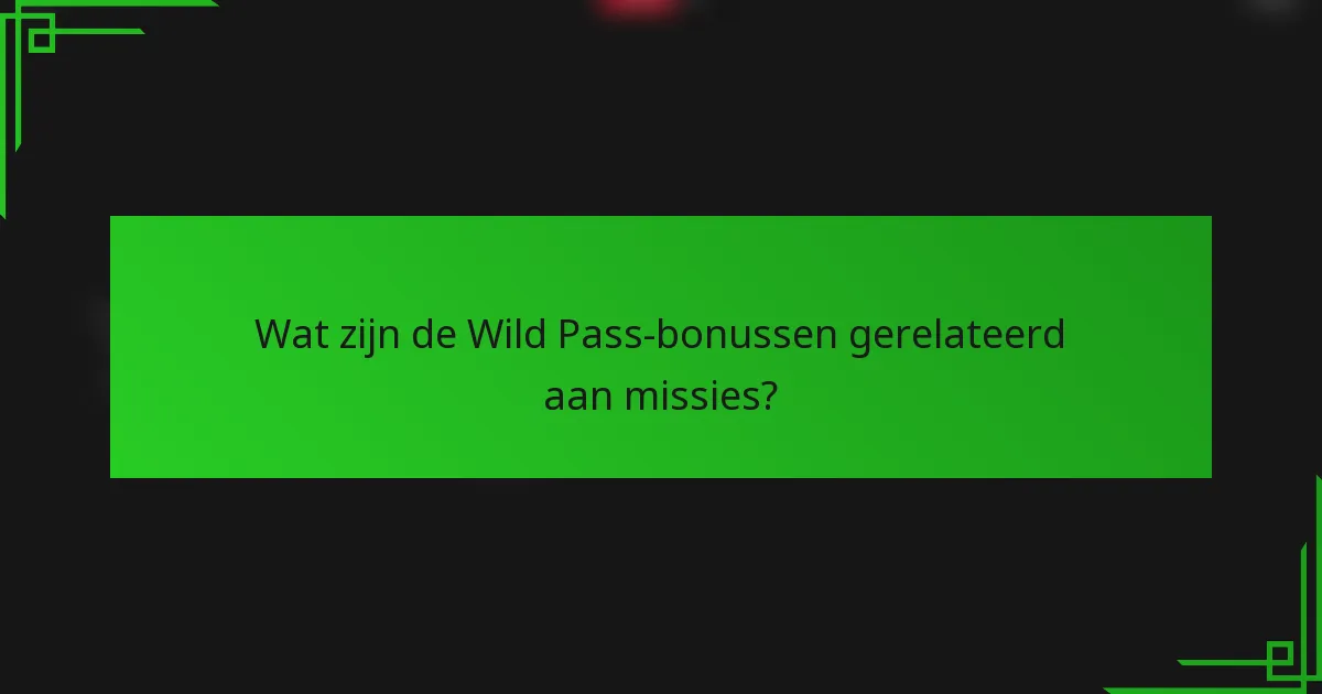 Wat zijn de Wild Pass-bonussen gerelateerd aan missies?