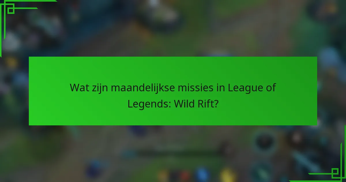 Wat zijn maandelijkse missies in League of Legends: Wild Rift?